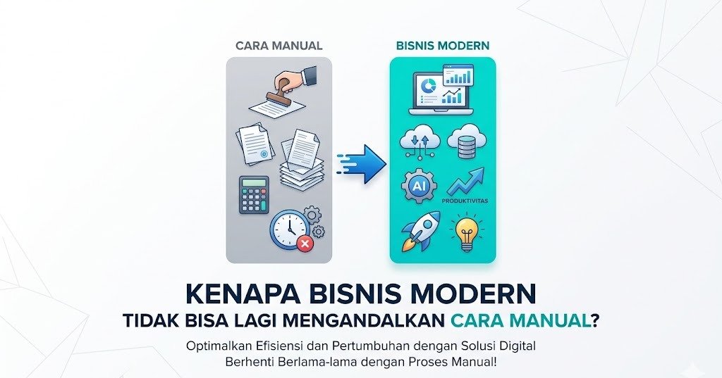 Kenapa Bisnis Modern Tidak Bisa Lagi Mengandalkan Cara Manual?
