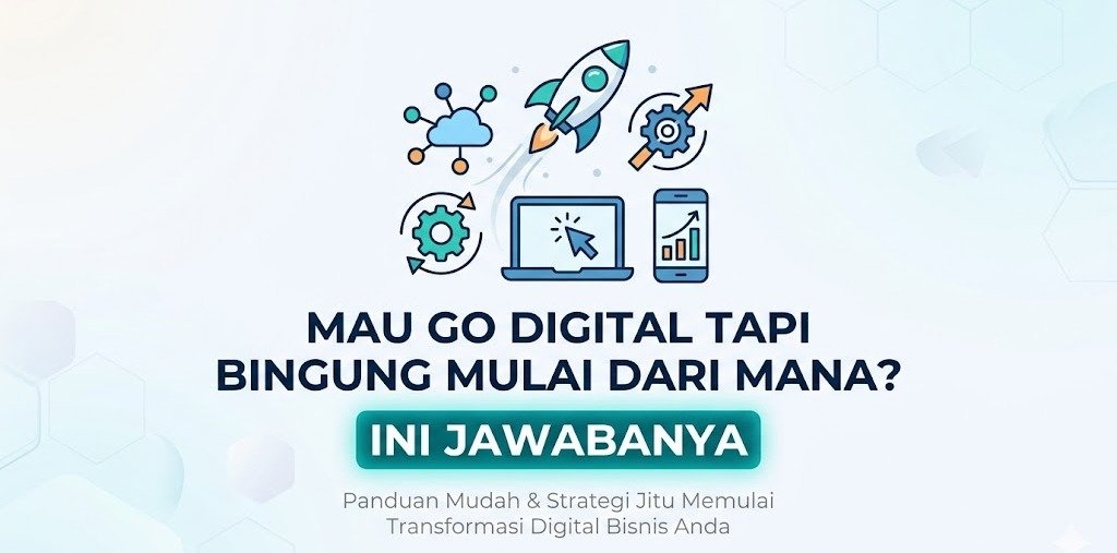 Mau Go Digital Tapi Bingung Mulai Dari Mana? Ini Jawabannya