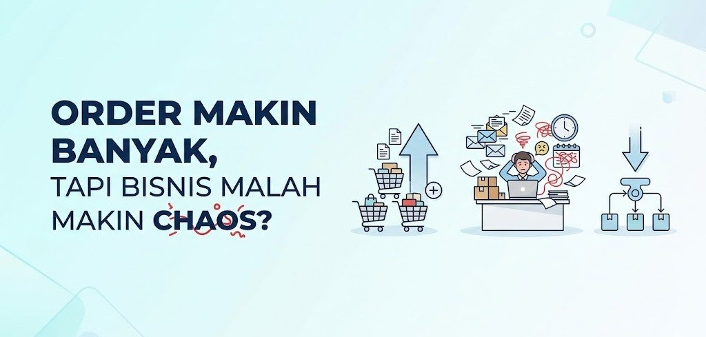Order Makin Banyak, Tapi Bisnis Malah Makin Chaos?